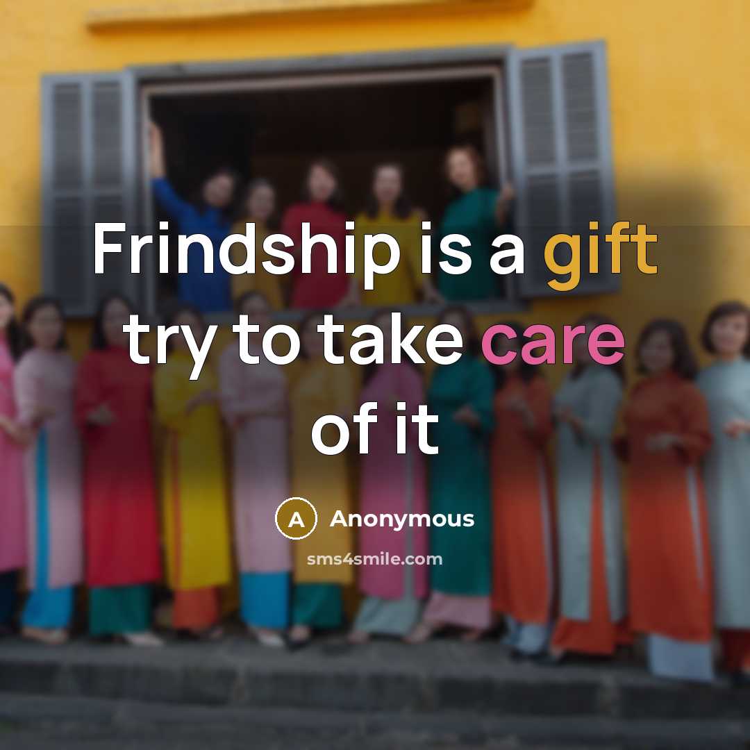 “Frindship is a gift try to take care of it” quote by Anonymous