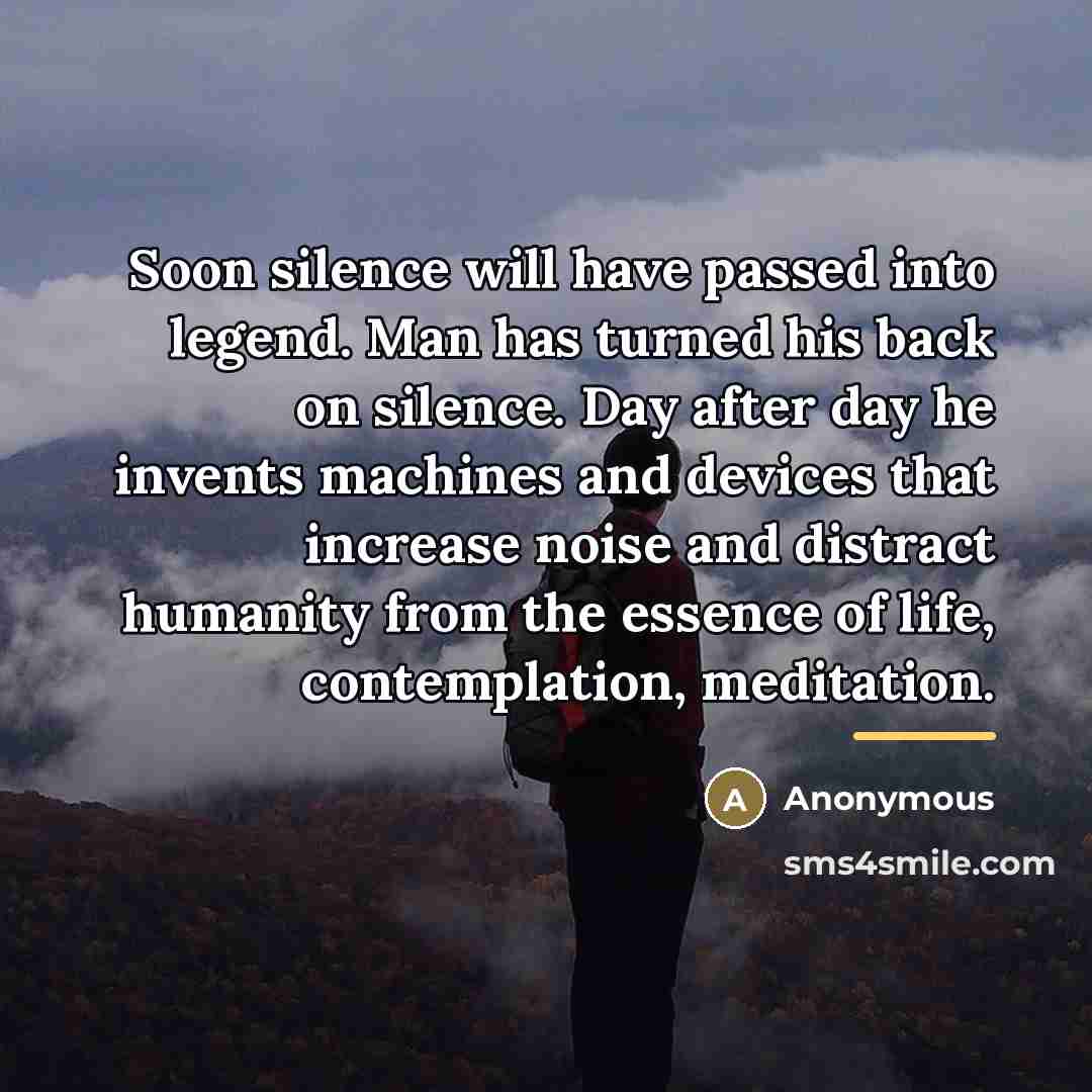 “Soon silence will have passed into legend. Man has turned…” quote by Anonymous
