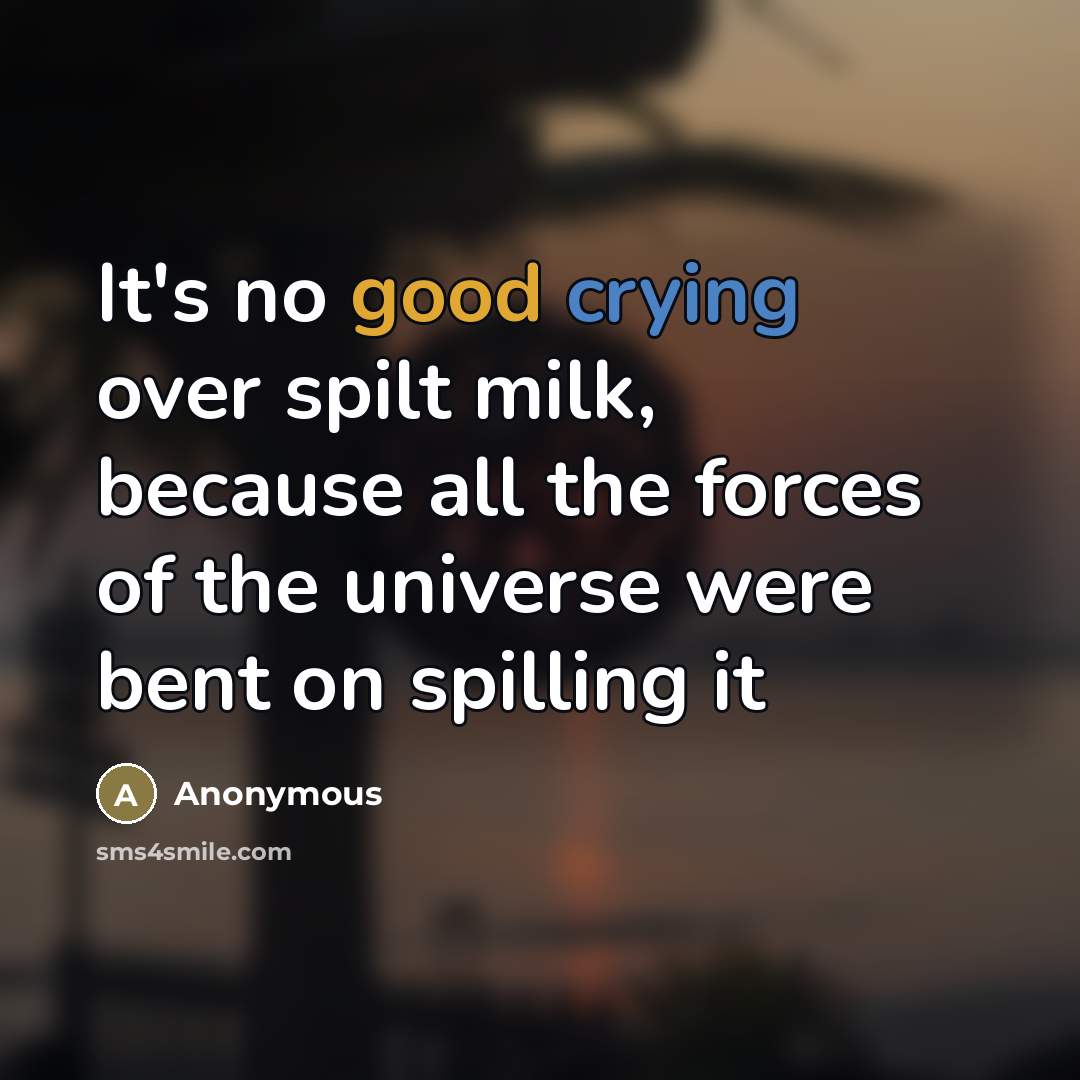 “It's no good crying over spilt milk, because all the…” quote by Anonymous
