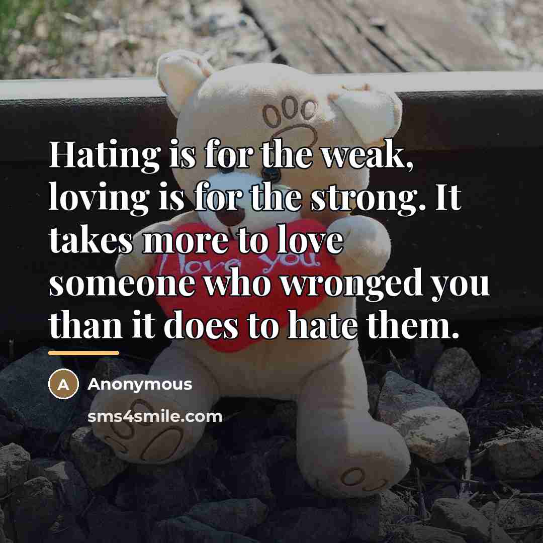 “Hating is for the weak, loving is for the strong.…” quote by Anonymous
