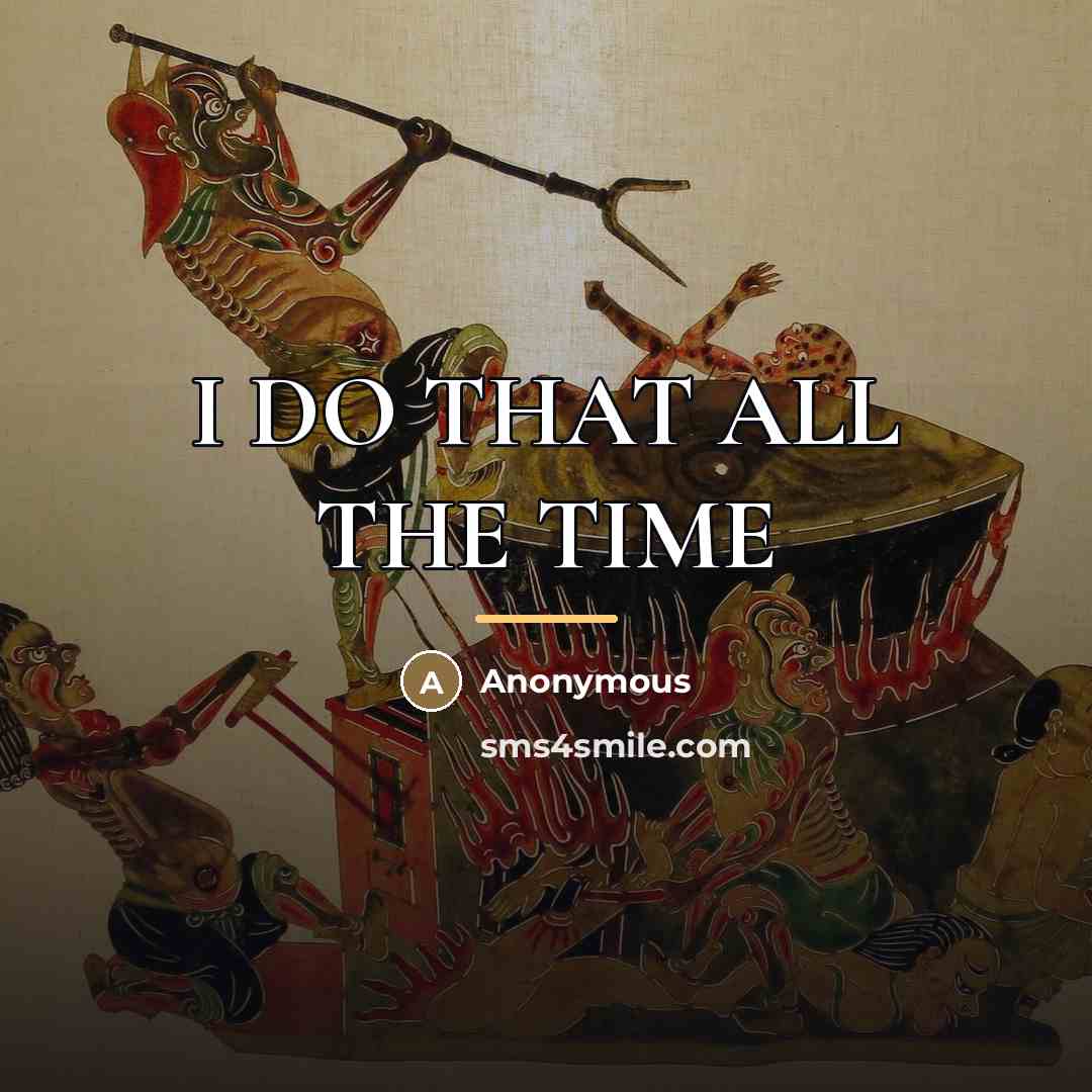 “I DO THAT ALL THE TIME…” quote by Anonymous