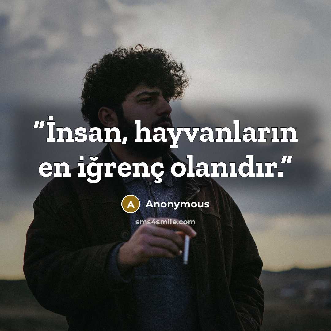 “İnsan, hayvanların en iğrenç olanıdır.” quote by Anonymous