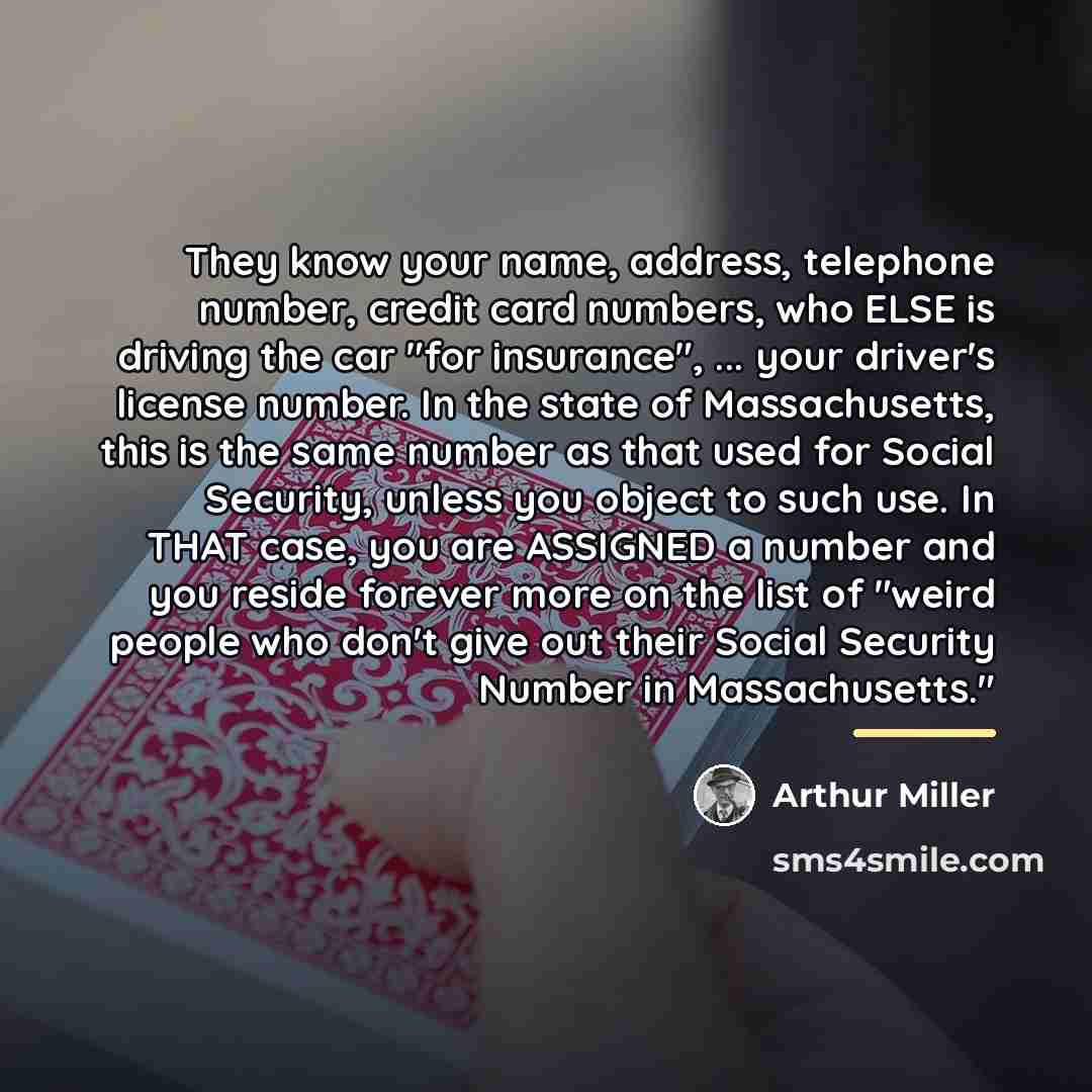 “They know your name, address, telephone number, credit card numbers,…” quote by Arthur Miller