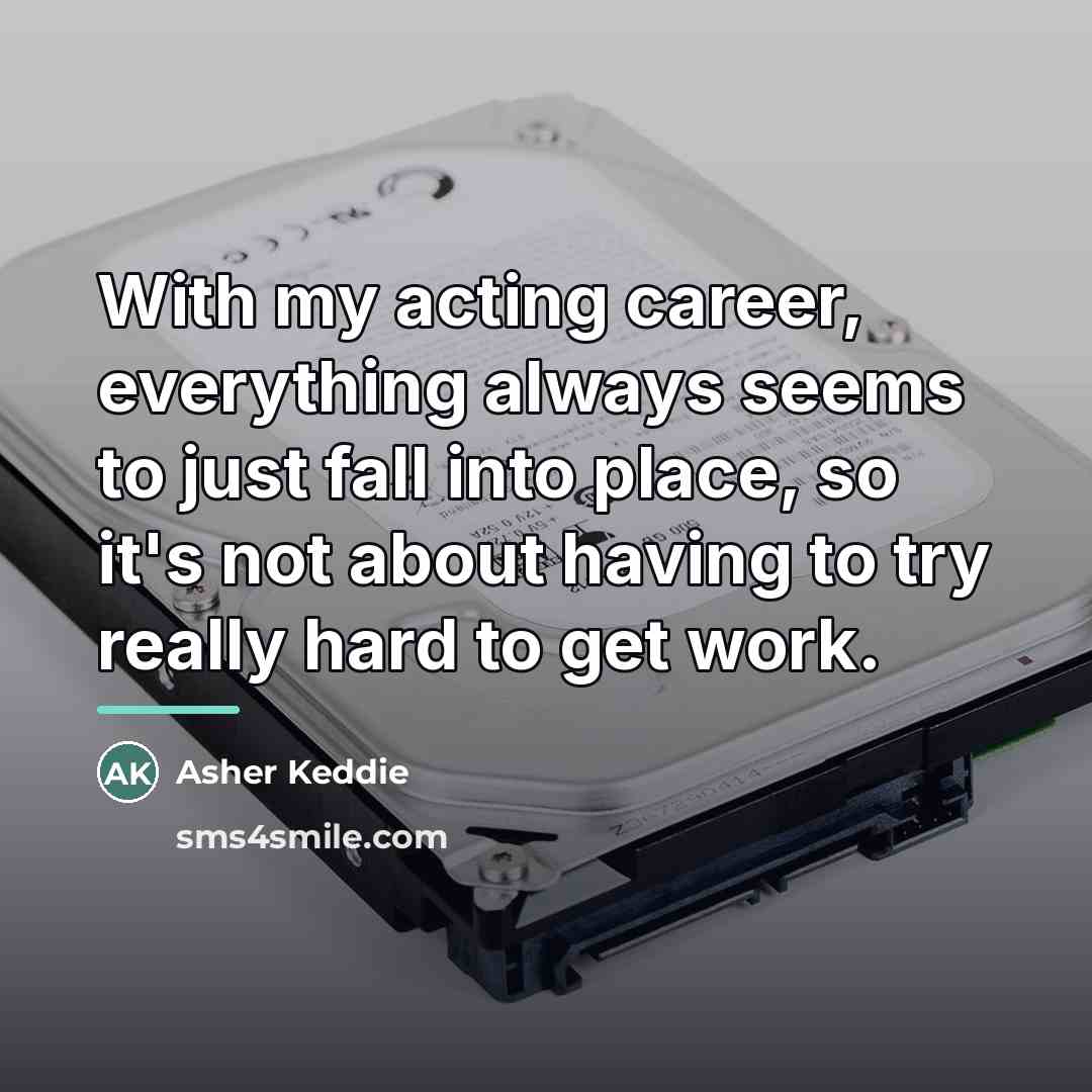 “With my acting career, everything always seems to just fall…” quote by Asher Keddie