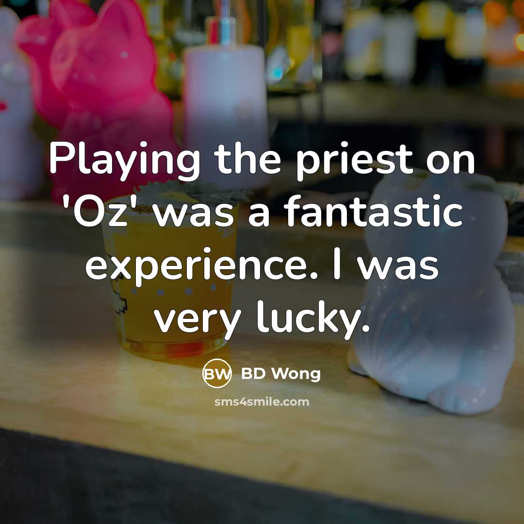 “Playing the priest on 'Oz' was a fantastic experience. I…” quote by BD Wong