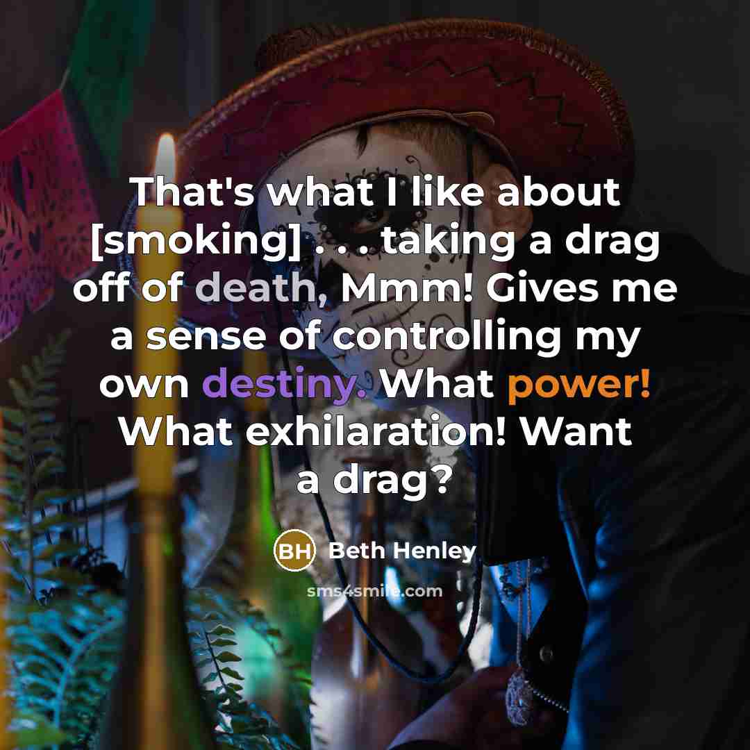 “That's what I like about [smoking] . . . taking…” quote by Beth Henley
