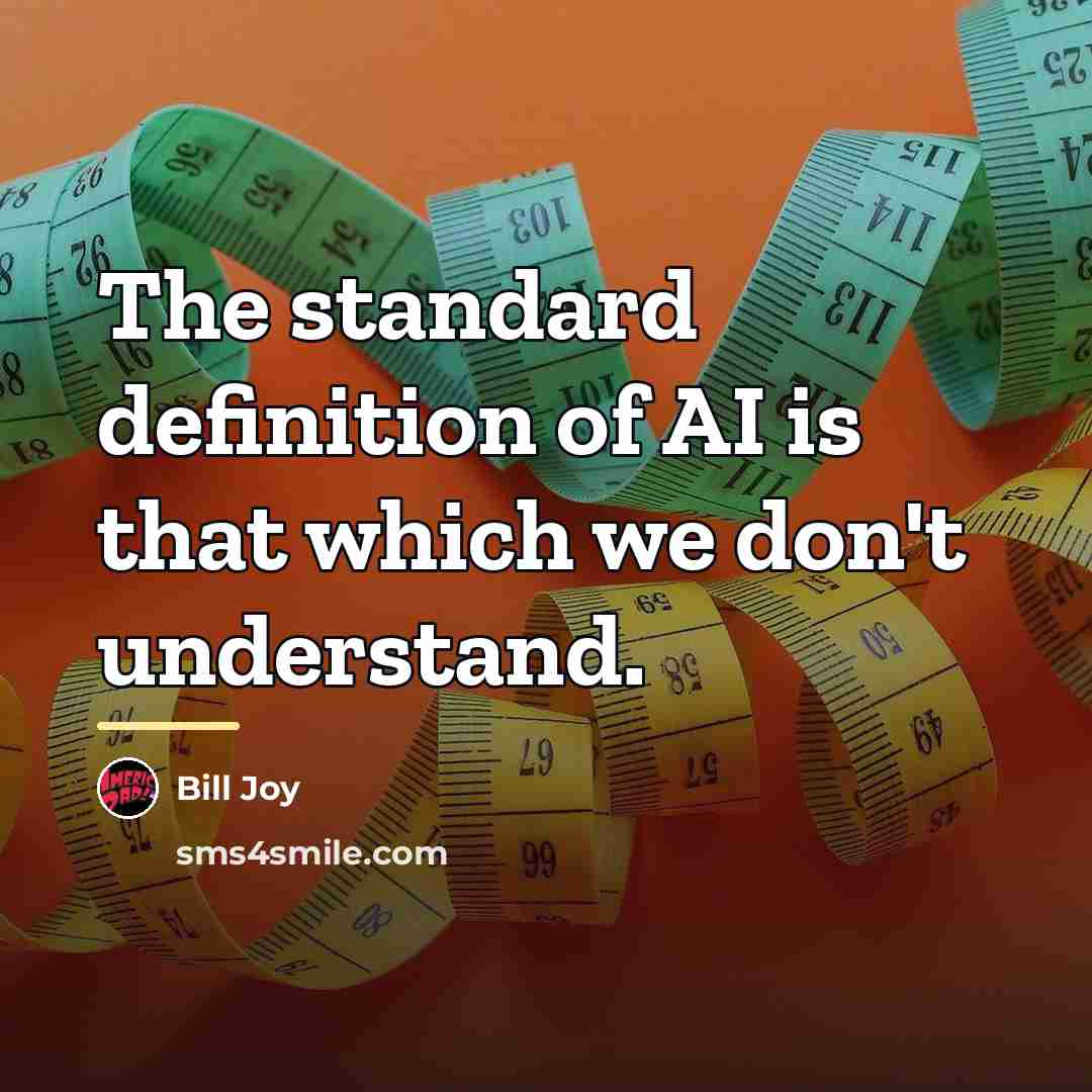 “The standard definition of AI is that which we don't…” quote by Bill Joy