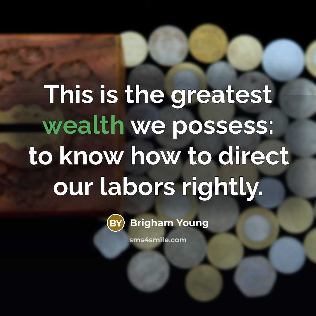 “This is the greatest wealth we possess: to know how…” quote by Brigham Young