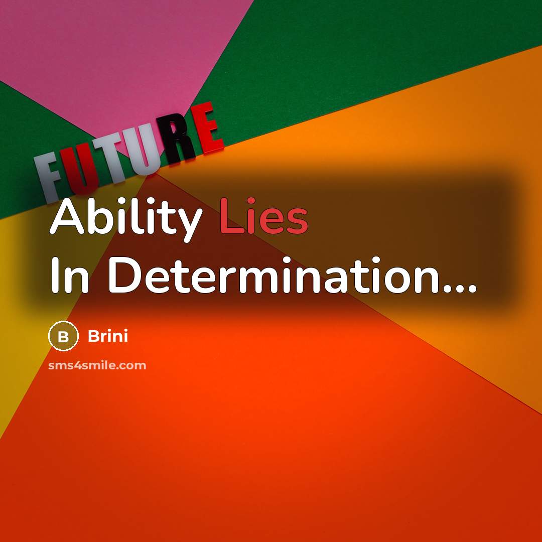 “Ability Lies In Determination...” quote by Brini