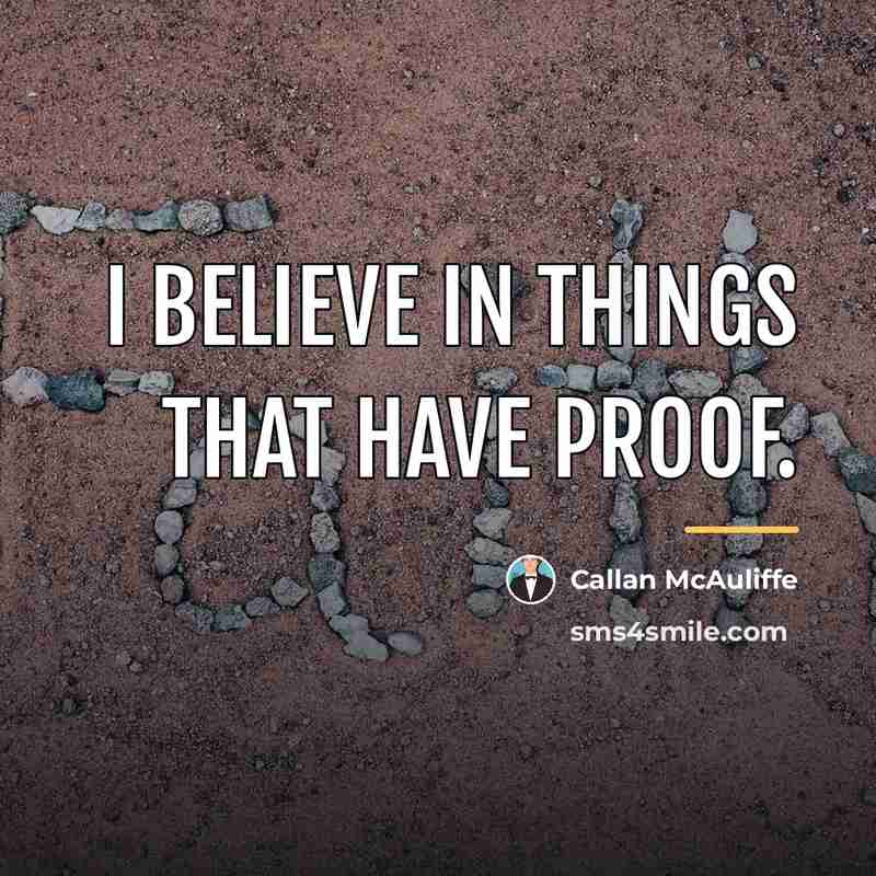 “I believe in things that have proof.…” quote by Callan McAuliffe