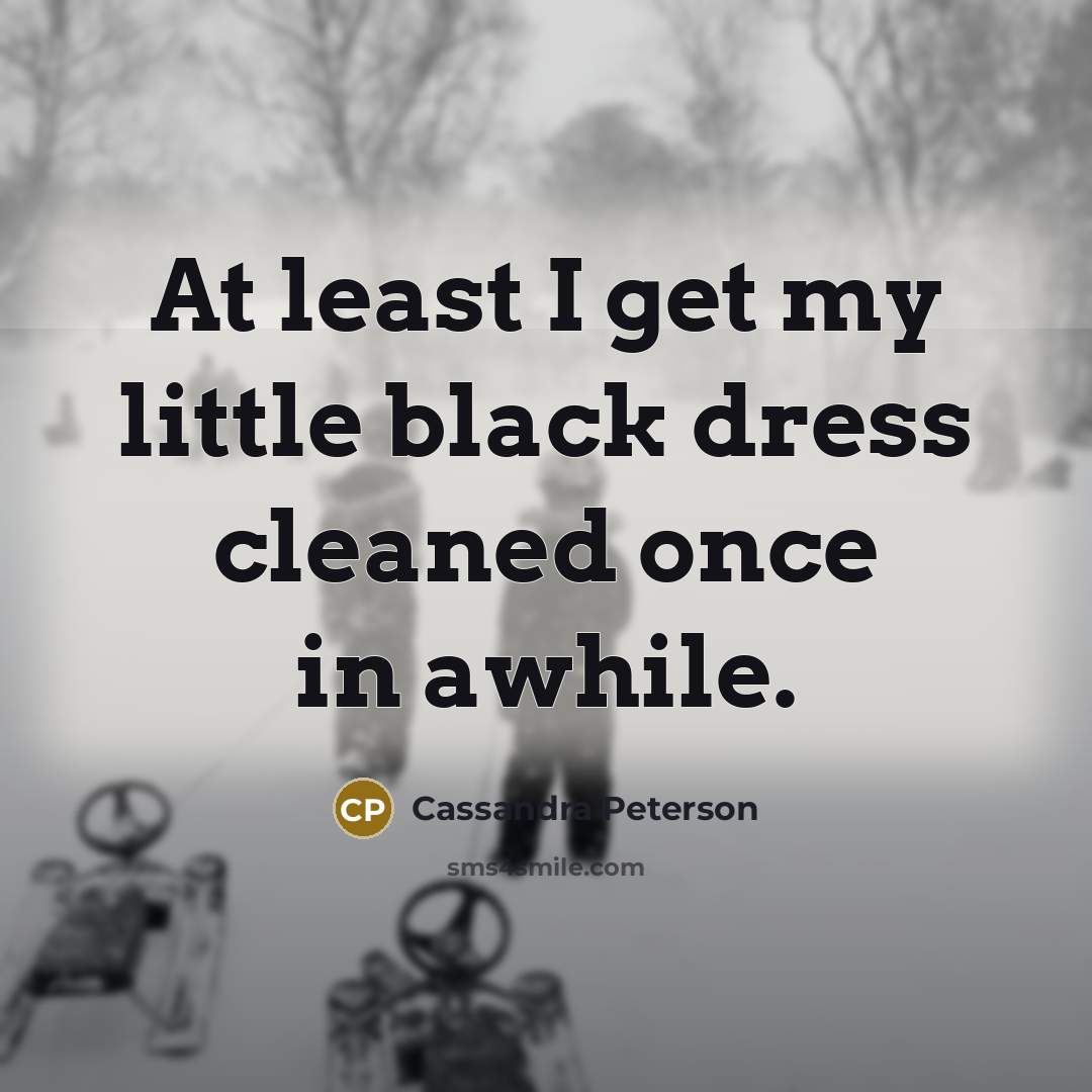 “At least I get my little black dress cleaned once…” quote by Cassandra Peterson