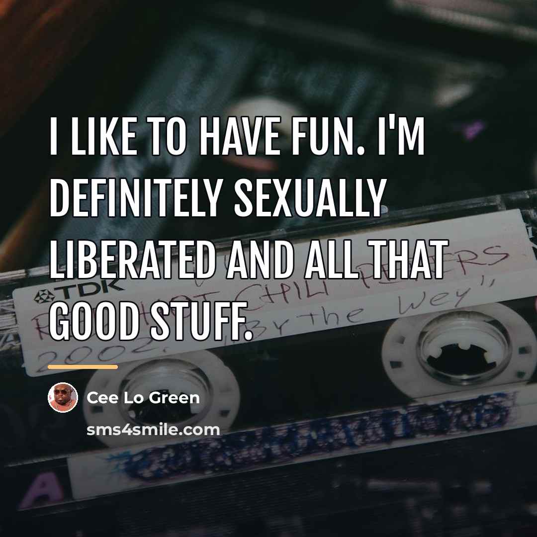 “I like to have fun. I'm definitely sexually liberated and…” quote by Cee Lo Green