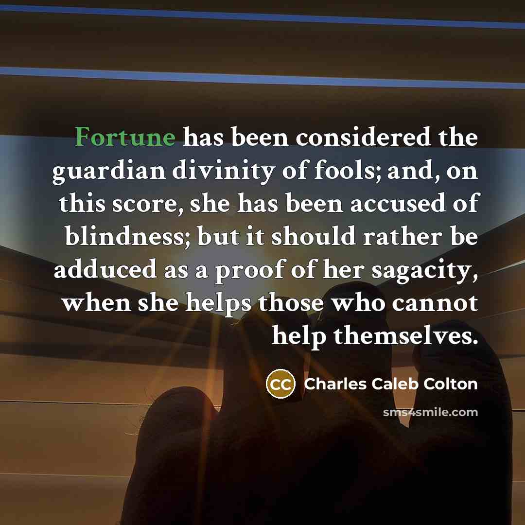“Fortune has been considered the guardian divinity of fools; and,…” quote by Charles Caleb Colton