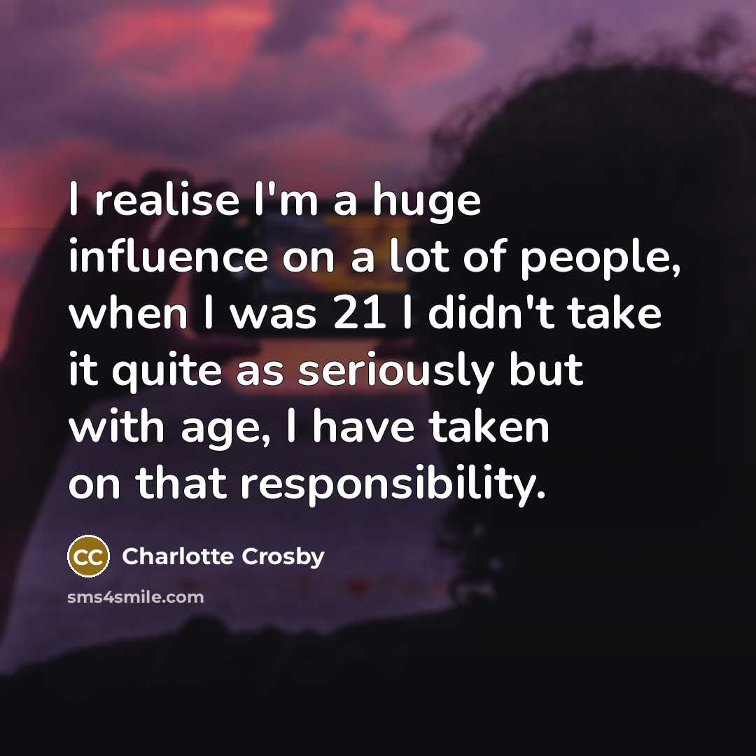 “I realise I'm a huge influence on a lot of…” quote by Charlotte Crosby