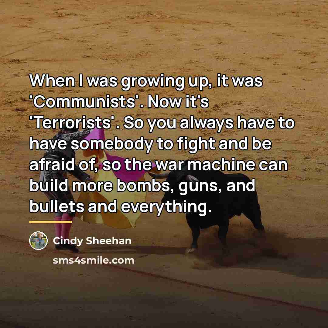 “When I was growing up, it was 'Communists'. Now it's…” quote by Cindy Sheehan