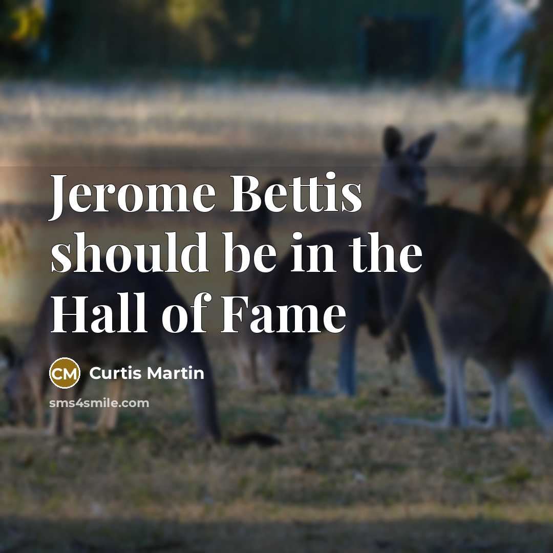 “Jerome Bettis should be in the Hall of Fame…” quote by Curtis Martin