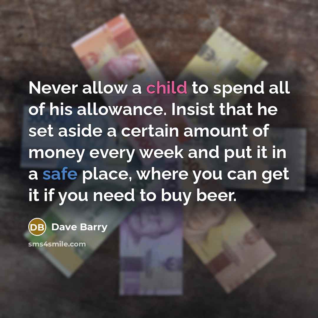 “Never allow a child to spend all of his allowance.…” quote by Dave Barry