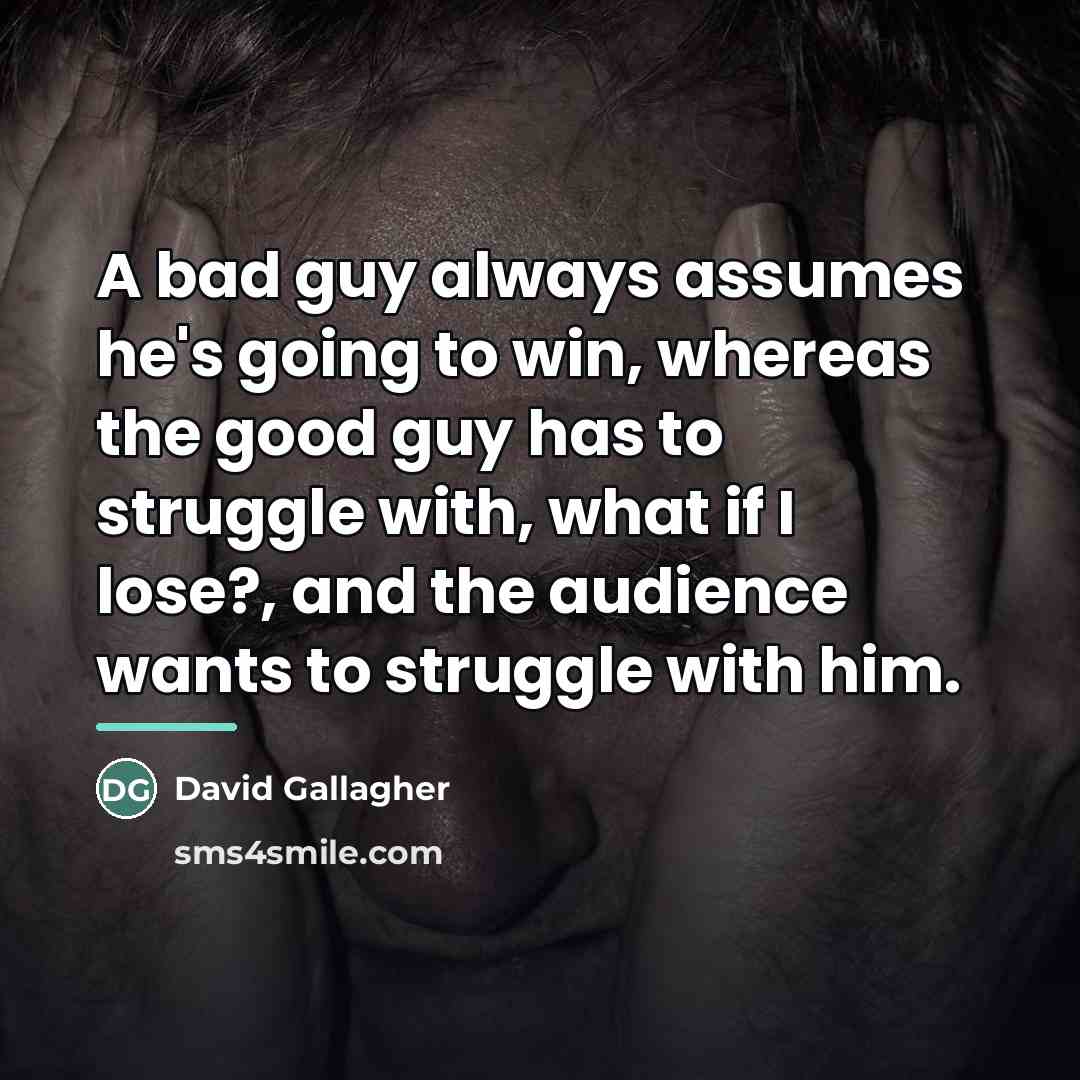 “A bad guy always assumes he's going to win, whereas…” quote by David Gallagher