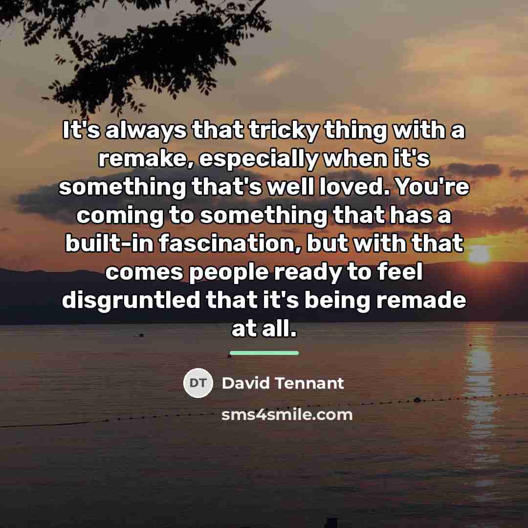 “It's always that tricky thing with a remake, especially when…” quote by David Tennant