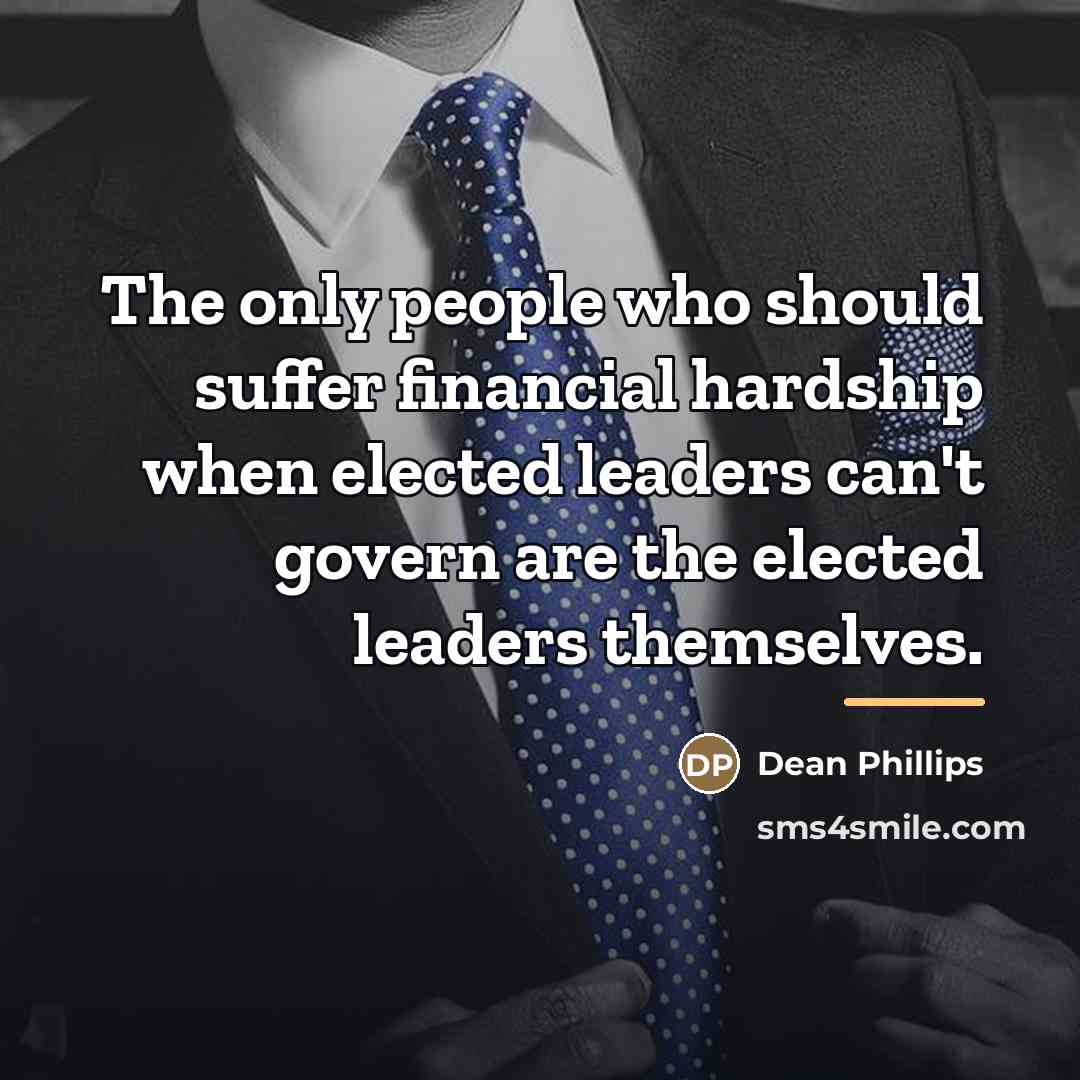 “The only people who should suffer financial hardship when elected…” quote by Dean Phillips