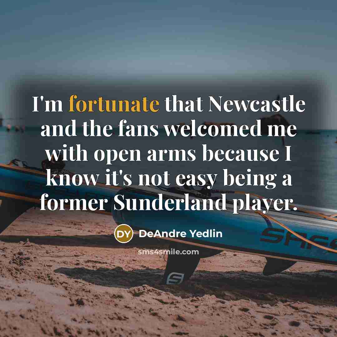 “I'm fortunate that Newcastle and the fans welcomed me with…” quote by DeAndre Yedlin