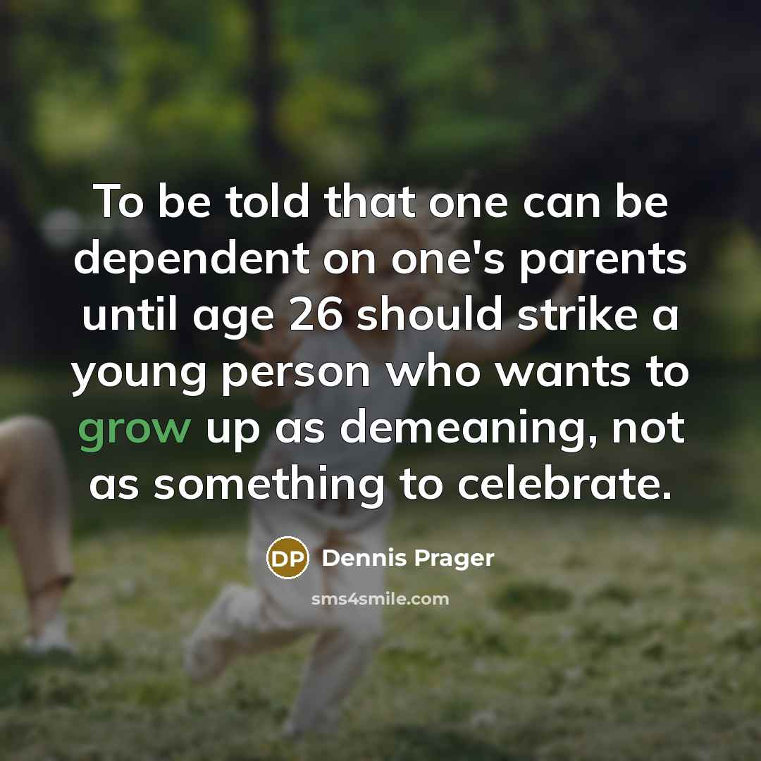 “To be told that one can be dependent on one's…” quote by Dennis Prager