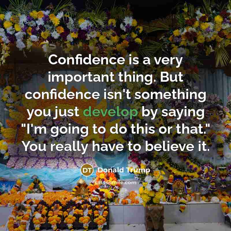 “Confidence is a very important thing. But confidence isn't something…” quote by Donald Trump