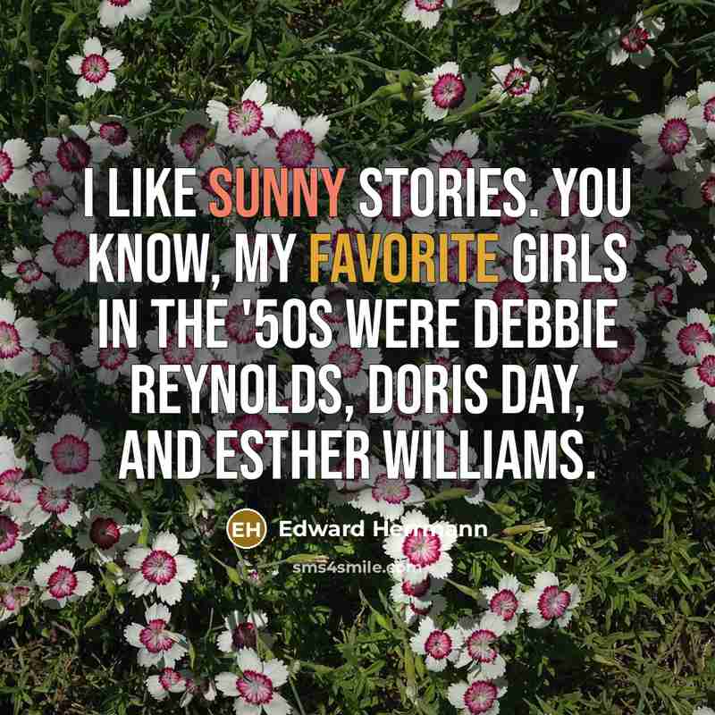 “I like sunny stories. You know, my favorite girls in…” quote by Edward Herrmann