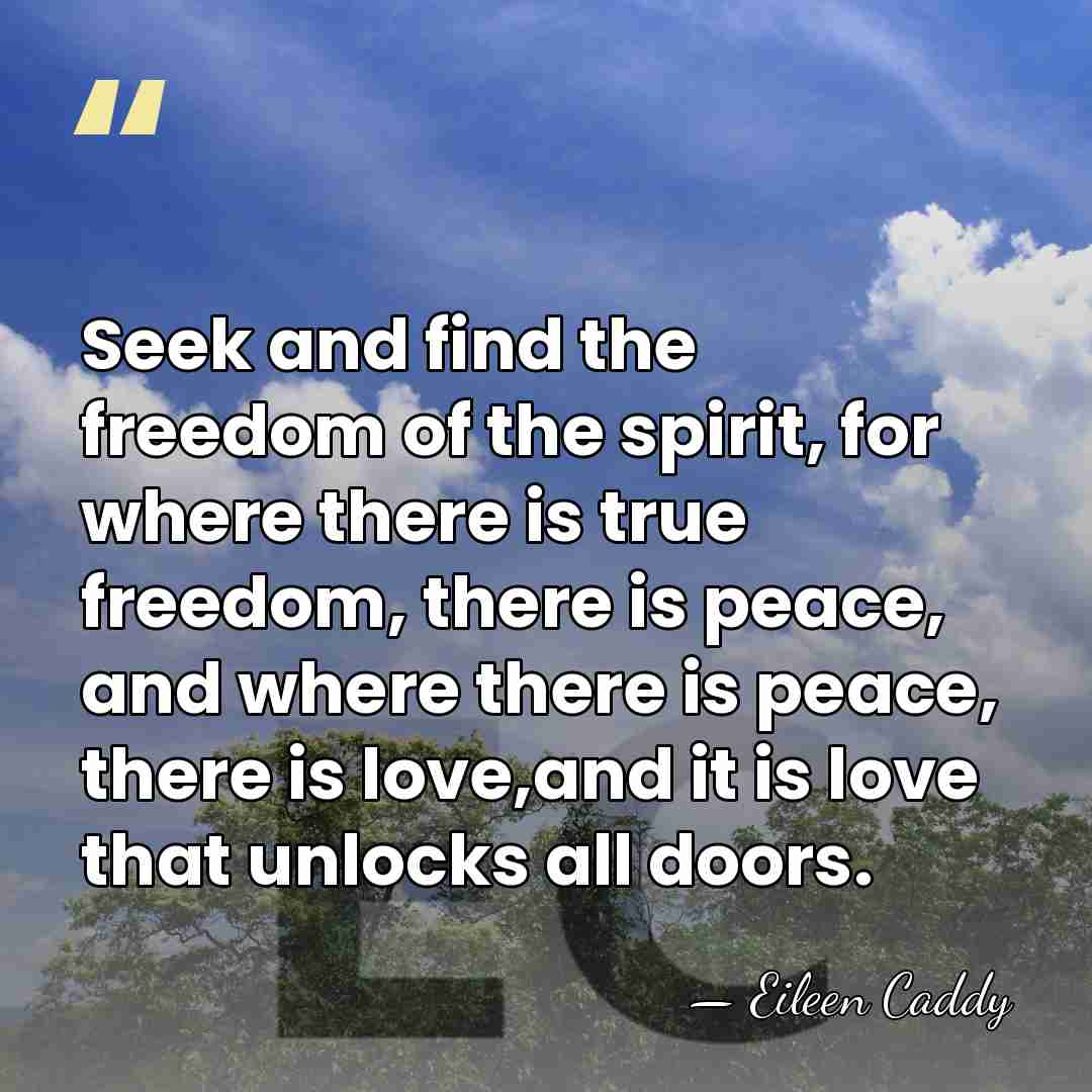 Seek and find the freedom of the spirit, for where there is&hellip; - Eileen Caddy