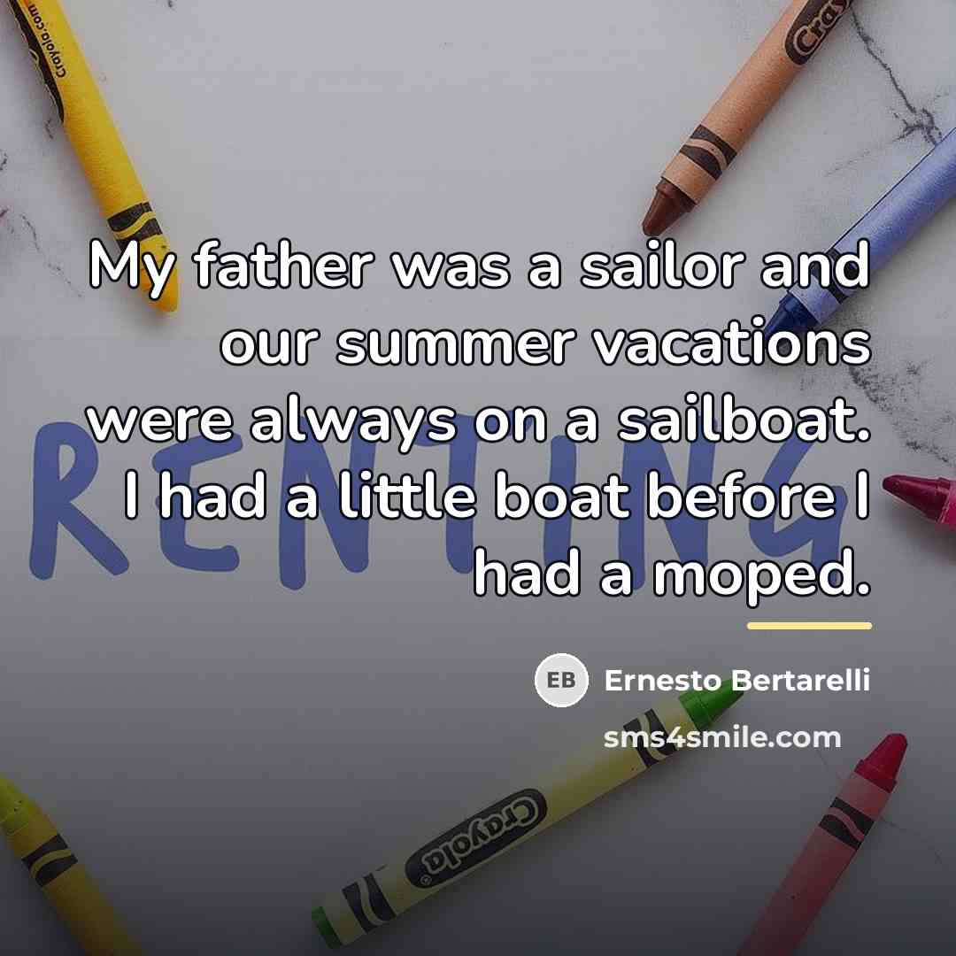 “My father was a sailor and our summer vacations were…” quote by Ernesto Bertarelli