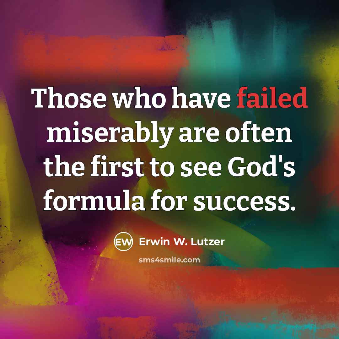 “Those who have failed miserably are often the first to…” quote by Erwin W. Lutzer