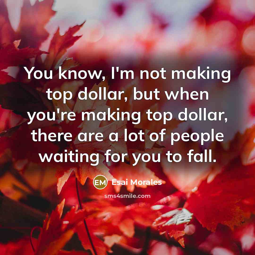 “You know, I'm not making top dollar, but when you're…” quote by Esai Morales