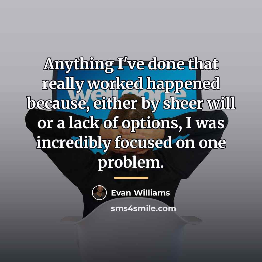 “Anything I've done that really worked happened because, either by…” quote by Evan Williams