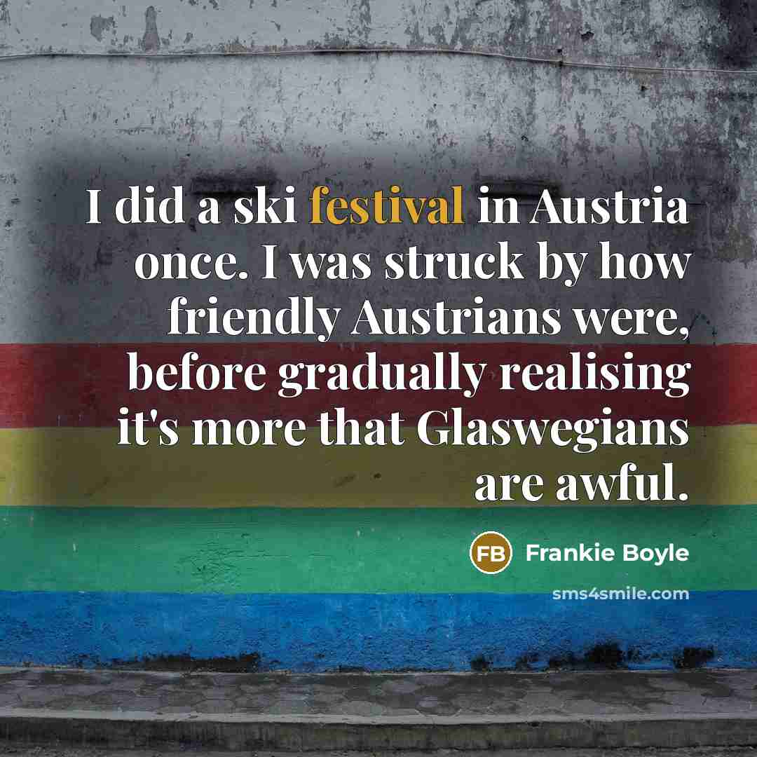 “I did a ski festival in Austria once. I was…” quote by Frankie Boyle