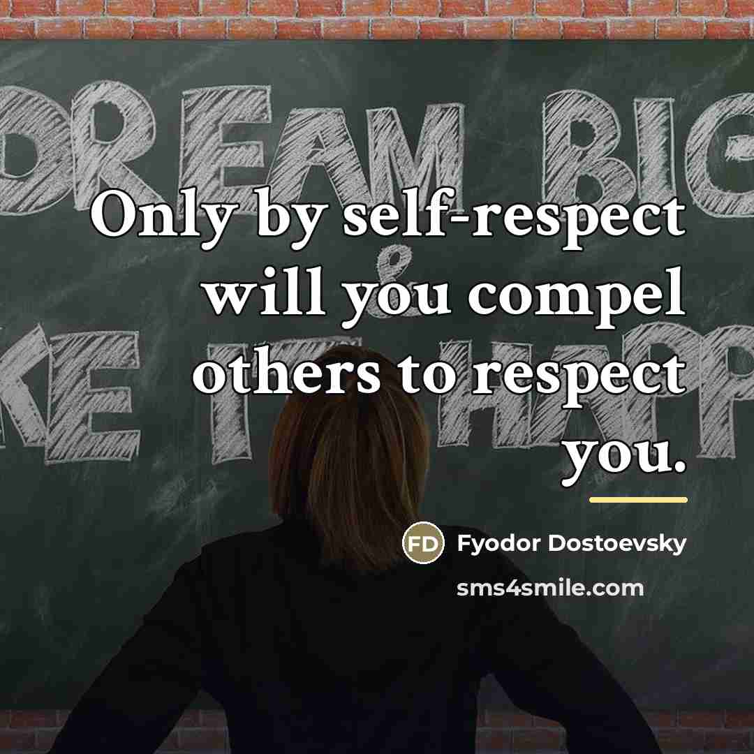 “Only by self-respect will you compel others to respect you.…” quote by Fyodor Dostoevsky