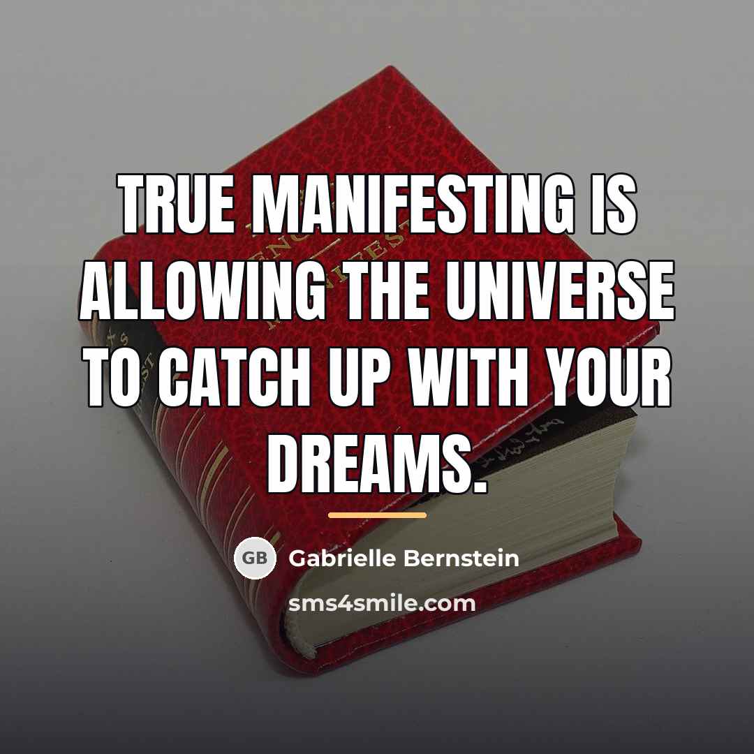 “True manifesting is allowing the universe to catch up with…” quote by Gabrielle Bernstein