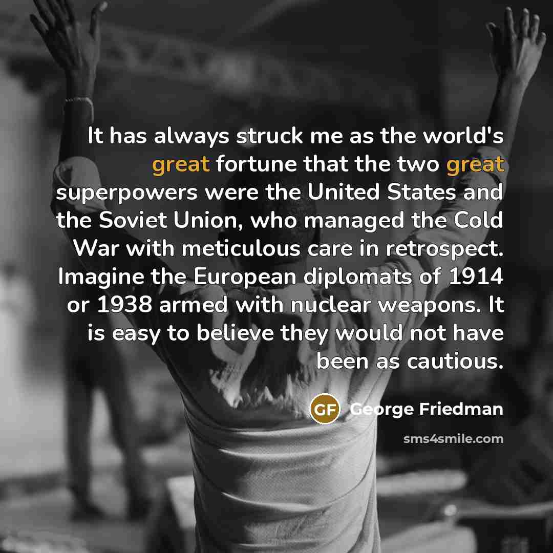 “It has always struck me as the world's great fortune…” quote by George Friedman