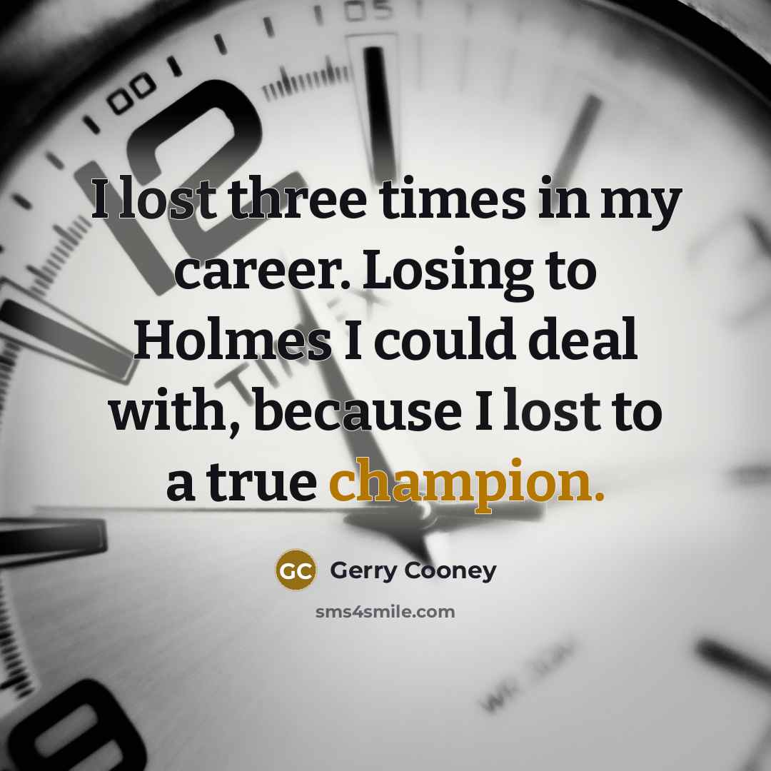 “I lost three times in my career. Losing to Holmes…” quote by Gerry Cooney