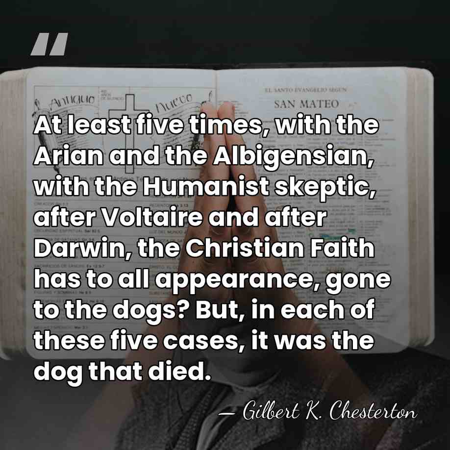 At least five times, with the Arian and the Albigensian, with the&hellip; - Gilbert K. Chesterton