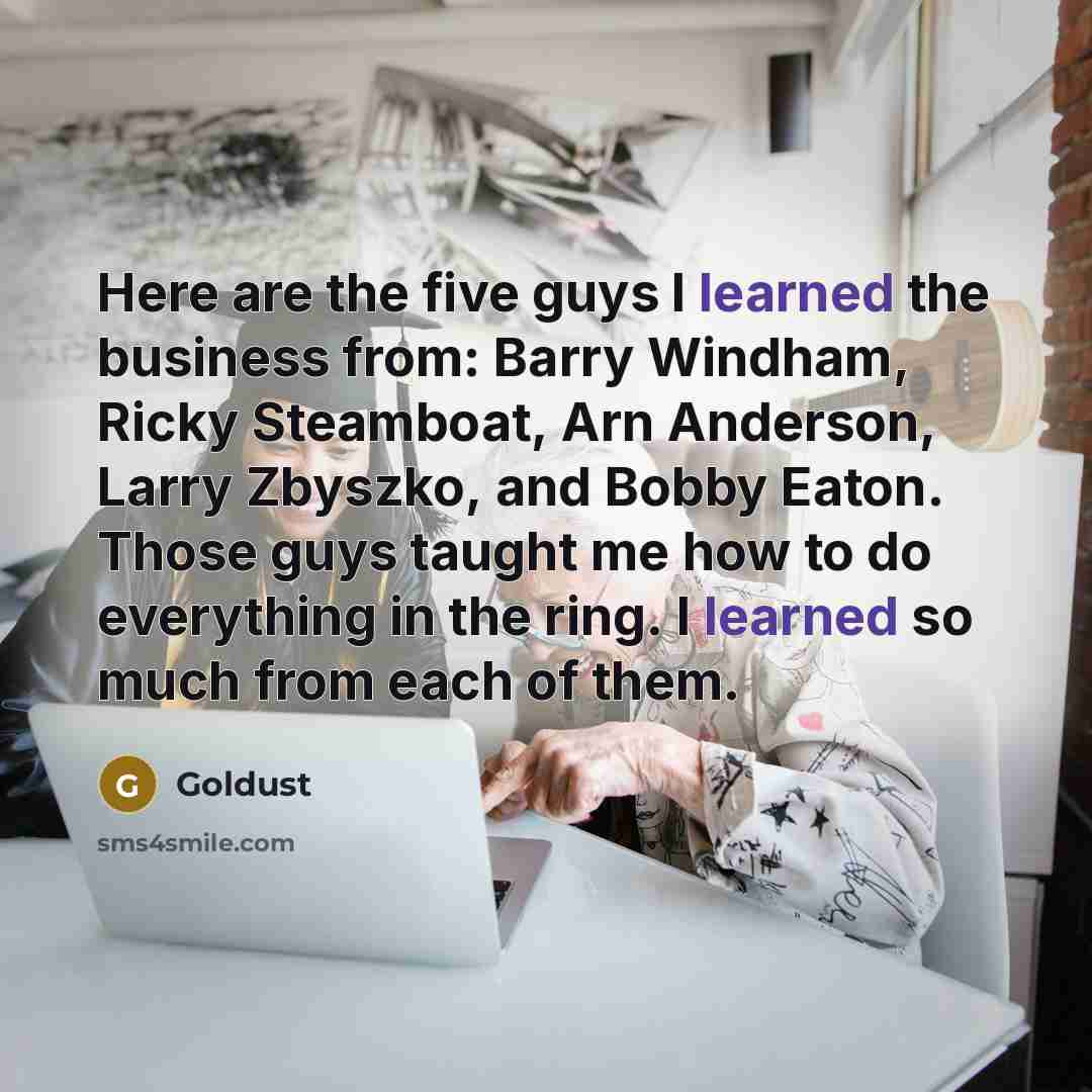 “Here are the five guys I learned the business from:…” quote by Goldust