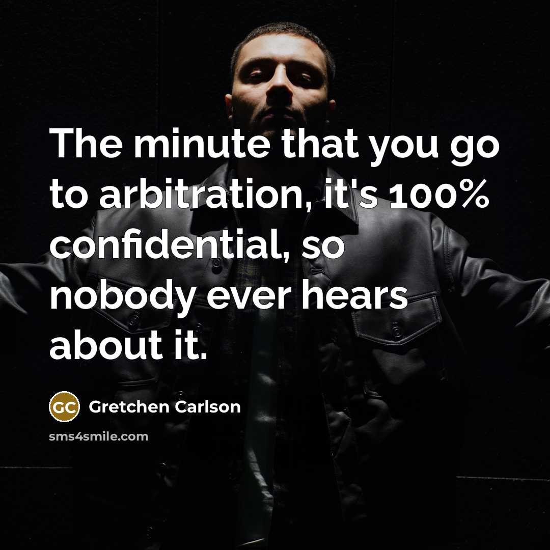 “The minute that you go to arbitration, it's 100% confidential,…” quote by Gretchen Carlson