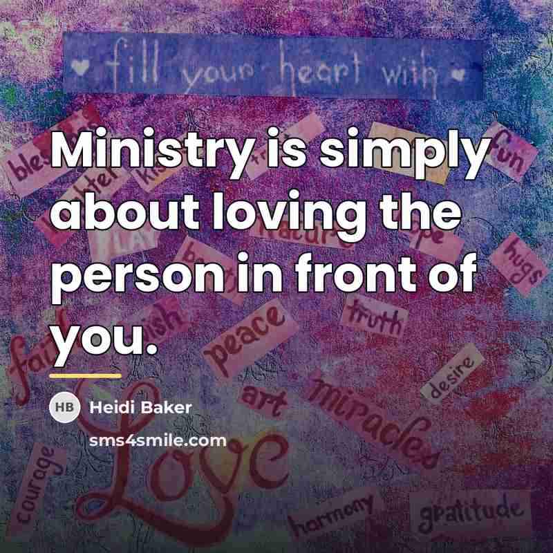 “Ministry is simply about loving the person in front of…” quote by Heidi Baker