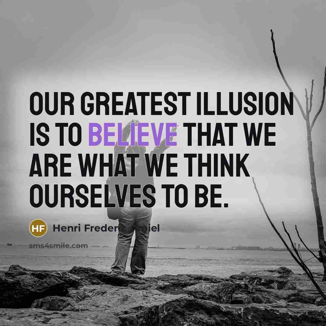 “Our greatest illusion is to believe that we are what…” quote by Henri Frederic Amiel