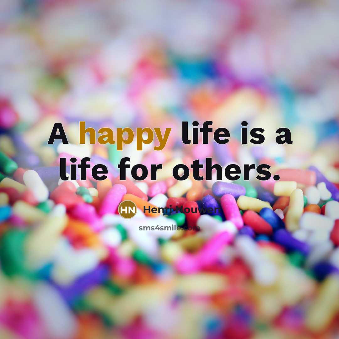 “A happy life is a life for others.…” quote by Henri Nouwen