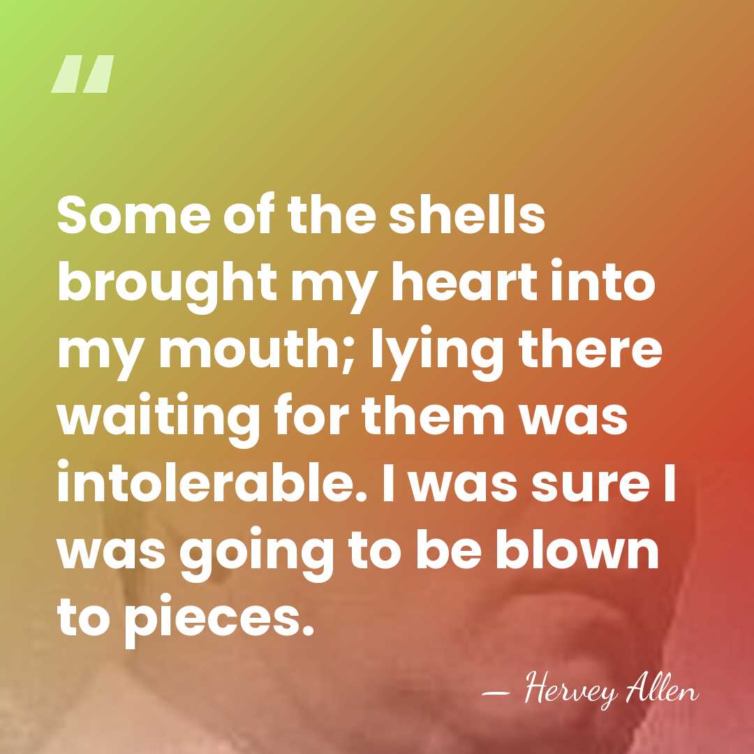 Some of the shells brought my heart into my mouth; lying there&hellip; - Hervey Allen