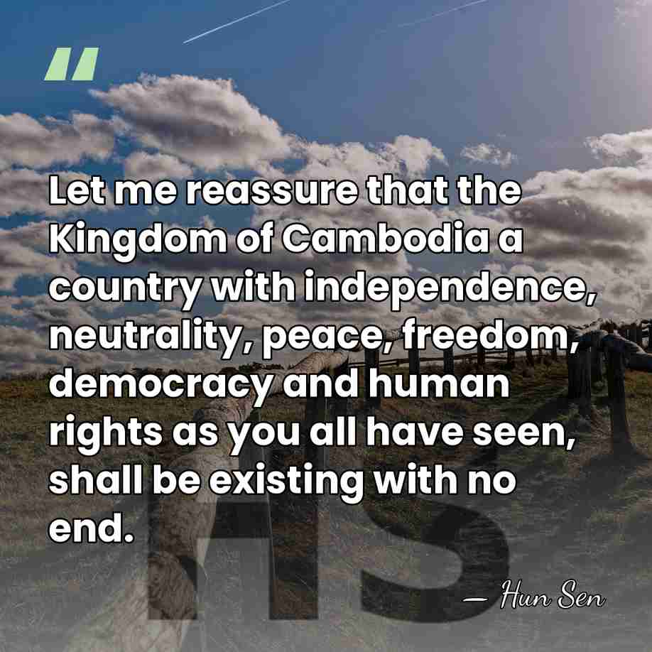 Let me reassure that the Kingdom of Cambodia a country with independence,&hellip; - Hun Sen