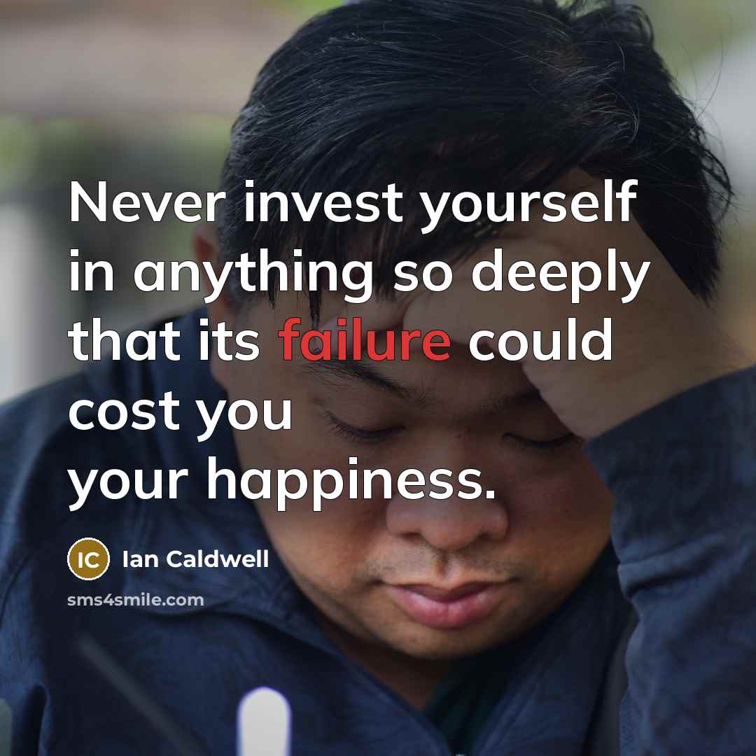 “Never invest yourself in anything so deeply that its failure…” quote by Ian Caldwell