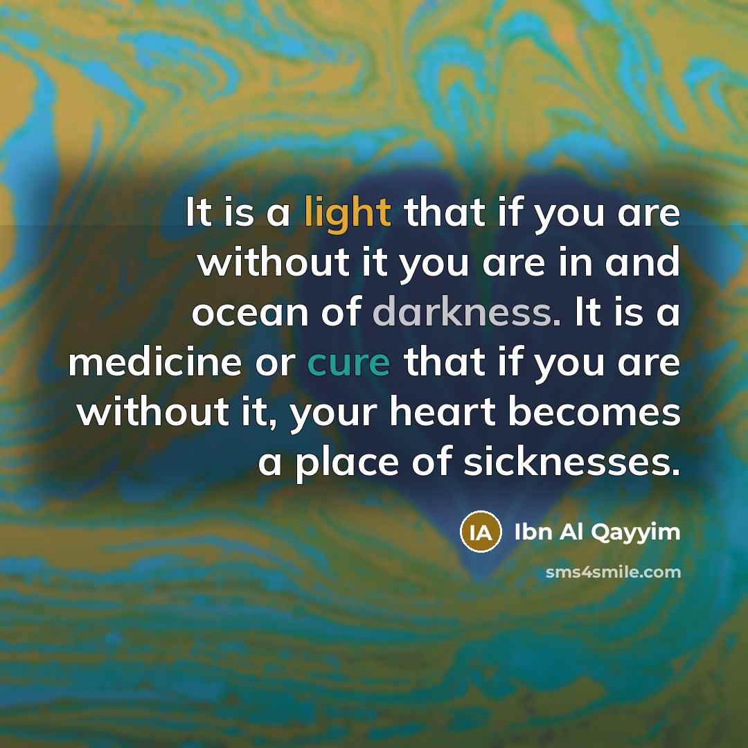 “It is a light that if you are without it…” quote by Ibn Al Qayyim