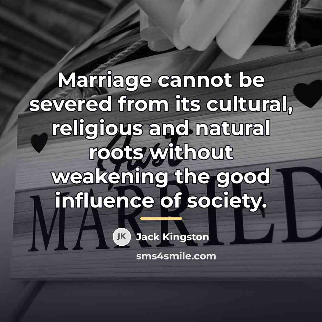 “Marriage cannot be severed from its cultural, religious and natural…” quote by Jack Kingston