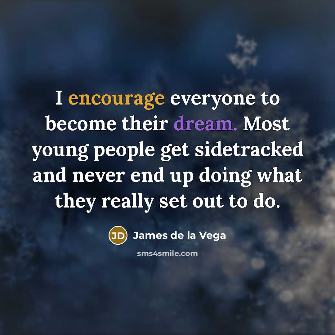 “I encourage everyone to become their dream. Most young people…” quote by James de la Vega